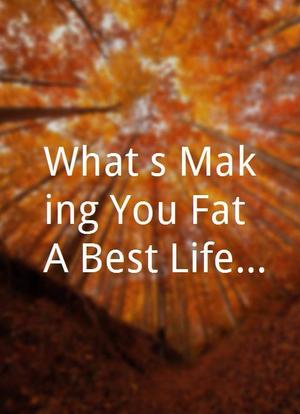 What`s Making You Fat: A Best Life Special海报封面图