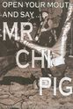 Matthew Good Open Your Mouth and Say... Mr. Chi Pig
