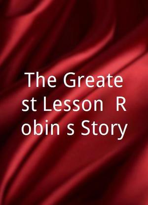 The Greatest Lesson: Robin's Story海报封面图