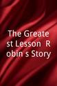 Robert Westberg The Greatest Lesson: Robin's Story