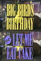 Dulcy Singer Big Bird's Birthday or Let Me Eat Cake