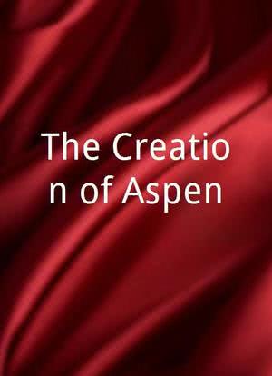 The Creation of Aspen海报封面图