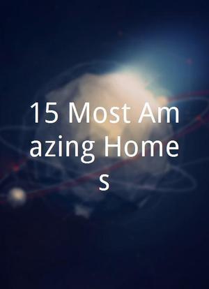 15 Most Amazing Homes海报封面图