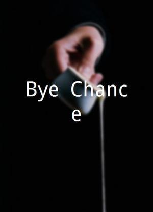 Bye, Chance海报封面图