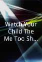 Paul Ritts Watch Your Child/The Me Too Show
