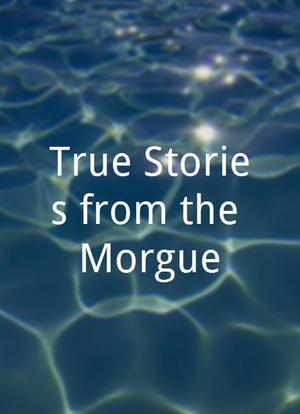 True Stories from the Morgue海报封面图