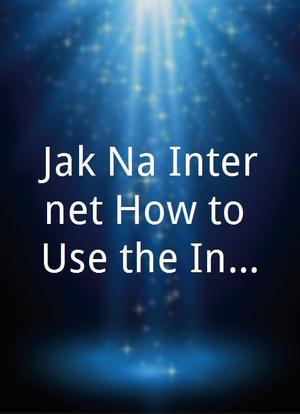 Jak Na Internet/How to Use the Internet海报封面图