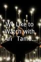 Tamara Krinsky We Like to Watch with Ari & Tamara