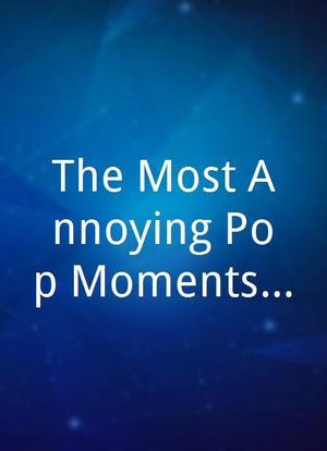 The Most Annoying Pop Moments... We Hate to Love海报封面图