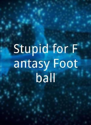 Stupid for Fantasy Football海报封面图