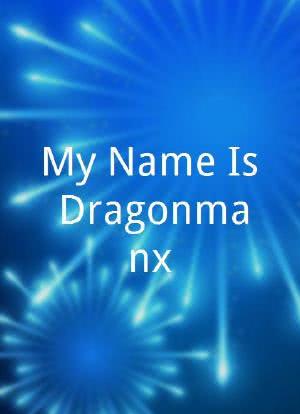 My Name Is Dragonmanx海报封面图