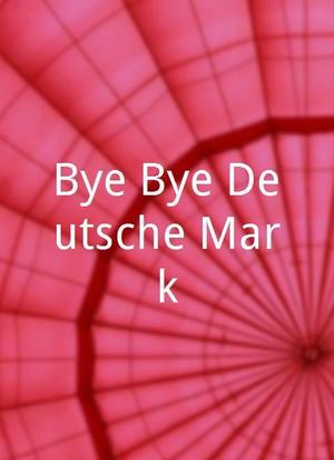 Bye-Bye Deutsche Mark海报封面图