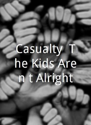 Casualty: The Kids Aren't Alright海报封面图