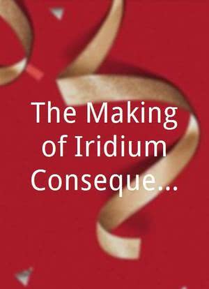 The Making of Iridium Consequence海报封面图