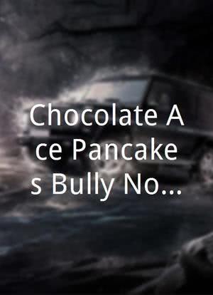 Chocolate Ace Pancakes Bully No More! Feature海报封面图