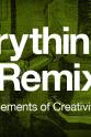 Noah Clark Everything Is a Remix, Part 3: The Elements of Creativity