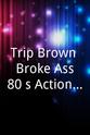Sam Kimbrell Trip Brown: Broke Ass 80`s Action Hero
