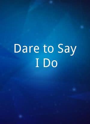 Dare to Say I Do?海报封面图