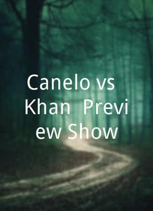 Canelo vs. Khan: Preview Show海报封面图