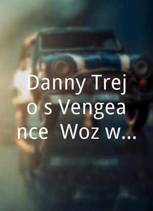 Danny Trejo`s Vengeance: Woz with a Coz海报封面图