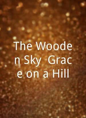The Wooden Sky: Grace on a Hill海报封面图