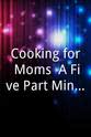 Koz McRae Cooking for Moms: A Five-Part Mini-Series