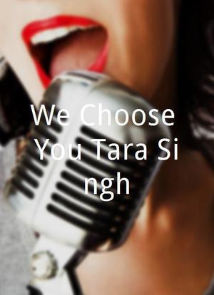 We Choose You Tara Singh!海报封面图