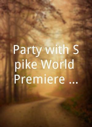 Party with Spike World Premiere Special海报封面图