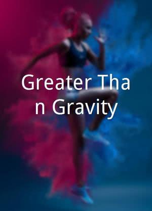 Greater Than Gravity海报封面图