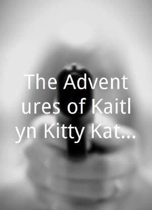 The Adventures of Kaitlyn Kitty Kat Kay海报封面图