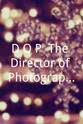 弗兰克·萨利纳斯 D.O.P: The Director of Photography