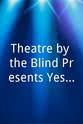 Sean Gorecki Theatre by the Blind Presents Yesterday`s