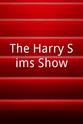 Harry Sims The Harry Sims Show