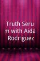 Lisa Alvarado Truth Serum with Aida Rodriguez