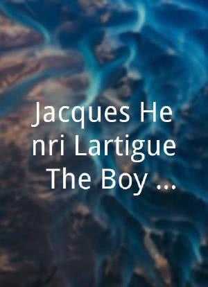 Jacques Henri Lartigue: The Boy Who Never Grew Up海报封面图