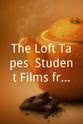 John Bruns The Loft Tapes: Student Films from Notre Dame