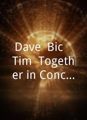 Dave, Bic & Tim: Together in Concert海报封面图