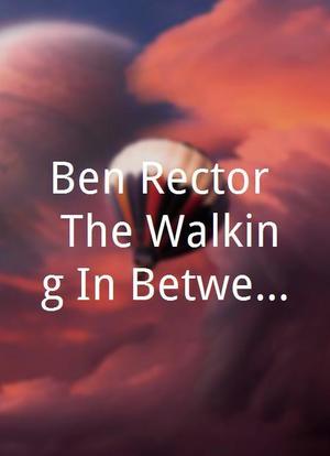 Ben Rector: The Walking In Between Tour Live from the Gothic Theatre海报封面图