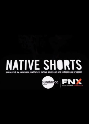 Native Shorts Presented by Sundance Institute's Native American and Indigenous Program海报封面图