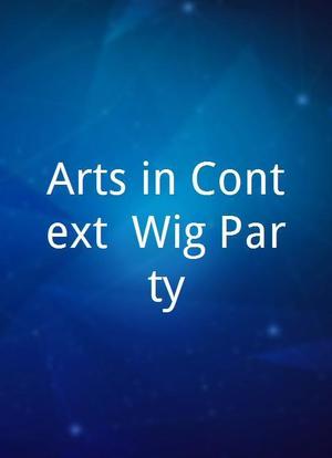 Arts in Context: Wig Party海报封面图