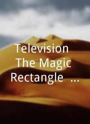 Television: The Magic Rectangle - An Anatomy of the TV Personality海报封面图