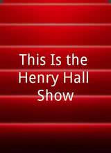 This Is the Henry Hall Show