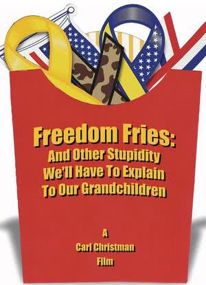Freedom Fries: And Other Stupidity We'll Have to Explain to Our Grandchildren海报封面图
