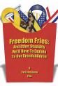 Carl Christman Freedom Fries: And Other Stupidity We'll Have to Explain to Our Grandchildren