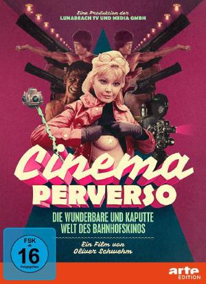 Cinema Perverso - Die wunderbare und kaputte Welt des Bahnhofskinos海报封面图