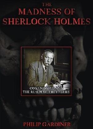 The Madness of Sherlock Holmes: Conan Doyle and the Realm of the Faeries海报封面图