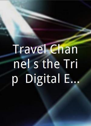 Travel Channel's the Trip: Digital Extensions海报封面图