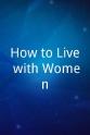 Leanne Dixon How to Live with Women