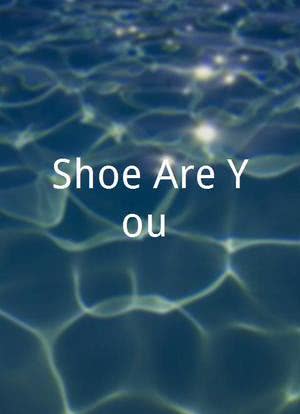 Shoe Are You?®海报封面图