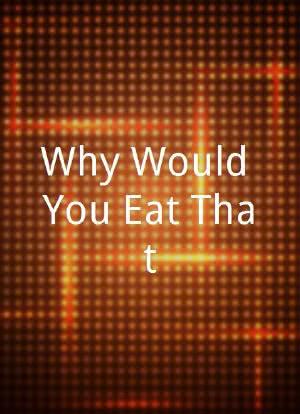 Why Would You Eat That?海报封面图